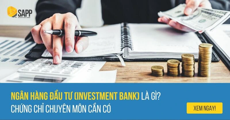 #Ngân Hàng Đầu Tư (Investment Bank) Là Gì?